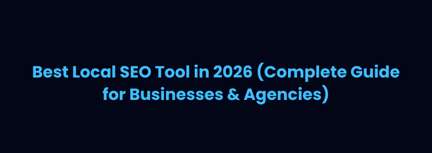 Best Local SEO Tool in 2026 (Complete Guide for Businesses & Agencies)